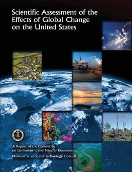 Scientific Assessment of the Effects of Global Change on the United States: A Report of the Committee on Environment and Natural Resources National Science and Technology Council