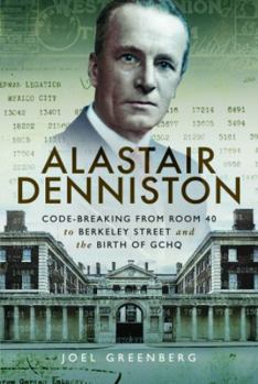 Paperback Alastair Denniston: Code-Breaking from Room 40 to Berkeley Street and the Birth of Gchq Book