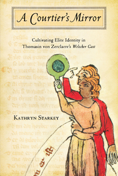 Paperback Courtier's Mirror: Cultivating Elite Identity in Thomasin Von Zerclaere's Welscher Gast Book
