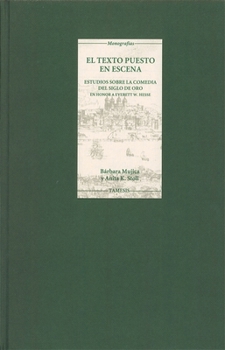 Hardcover El Texto Puesto en Escena: Estudios Sobre la Comedia del Siglo de Oro en Honor A Everett W. Hesse Book