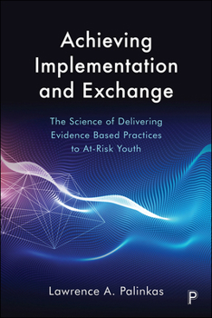 Hardcover Achieving Implementation and Exchange: The Science of Delivering Evidence-Based Practices to At-Risk Youth Book