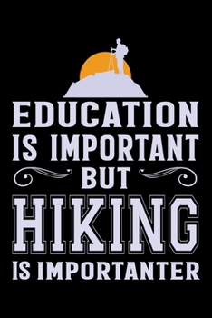 Paperback Education is Important But Hiking is Importanter: Hiking College Ruled Notebook - Hiking Lined Journal - 100 Pages - 6 X 9 inches - Hiking College rul Book