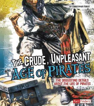 Library Binding The Crude, Unpleasant Age of Pirates: The Disgusting Details about the Life of Pirates Book