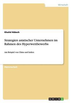 Paperback Strategien asiatischer Unternehmen im Rahmen des Hyperwettbewerbs: Am Beispiel von China und Indien [German] Book