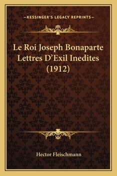 Paperback Le Roi Joseph Bonaparte Lettres D'Exil Inedites (1912) [French] Book