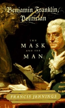 Hardcover Benjamin Franklin, Politician: The Mask and the Man Book