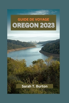 Guide de Voyage Oregon 2023: Explorer les merveilles naturelles de l'Oregon, les trésors cachés, les délices culinaires et les principales attracti