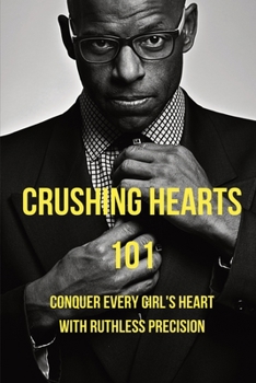 Paperback Crushing Hearts 101- Conquer Every Girl's Heart with Ruthless Precision Book