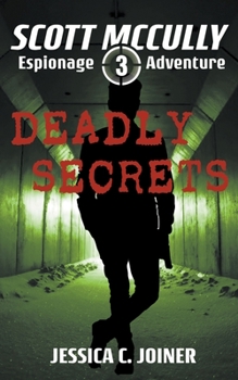 Deadly Secrets - Book #3 of the Scott McCully Espionage Adventure