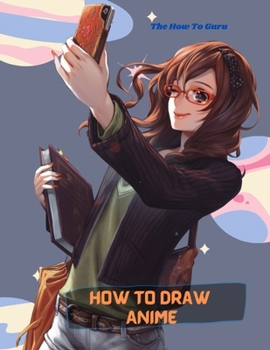 Paperback How To Draw Anime: A Step By Step Drawing Book For Learn How To Draw Anime And Manga Faces And Super Cute Chibi And Kawaii Characters For Book