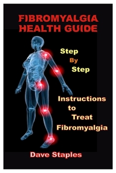 Paperback Fibromyalgia Health Guide: Step-By-Step Instructions to Treat Fibromyalgia Book