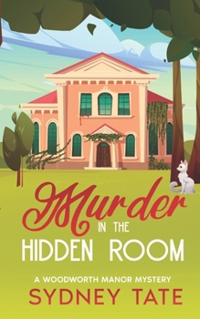 Murder in the Hidden Room: A Woodworth Manor Mystery - Book #1 of the Woodworth Manor Mysteries