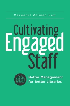 Paperback Cultivating Engaged Staff: Better Management for Better Libraries Book