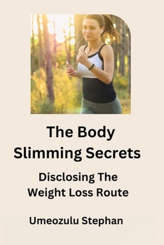 Paperback The Body Slimming Secrets: Disclosing The Weight Loss Route Book