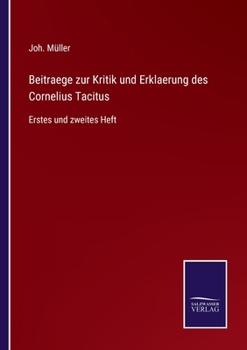 Paperback Beitraege zur Kritik und Erklaerung des Cornelius Tacitus: Erstes und zweites Heft [German] Book