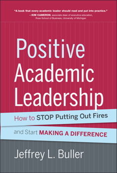 Hardcover Positive Academic Leadership: How to Stop Putting Out Fires and Start Making a Difference Book