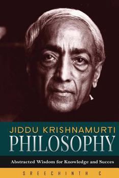 Paperback Jiddu Krishnamurti Philosophy: Abstracted Wisdom for Knowledge and Success Book