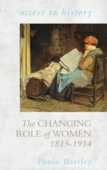 The Changing Role of Women, 1815-1914 (Access to History) - Book  of the Access to History
