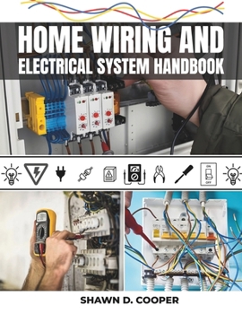 Paperback Home Wiring And Electrical System Handbook: A Complete DIY Guide to Residential Circuits and Mastering Projects from Simple Repairs to Full-Scale Inst Book