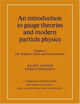 An Introduction to Gauge Theories and Modern Particle Physics: Electroweak Interactions, the New Particles and the Parton Model v. 1 (Cambridge Monographs ... Physics, Nuclear Physics & Cosmology) - Book #3 of the Cambridge Monographs on Particle Physics, Nuclear Physics and Cosmology
