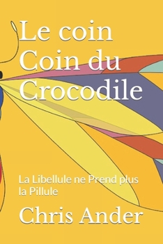 Paperback Le coin Coin du Crocodile: La Libellule ne Prend plus la Pillule [French] Book