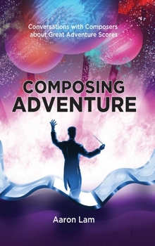 Hardcover Composing Adventure (hardback): Conversations with Composers about Great Adventure Scores Book