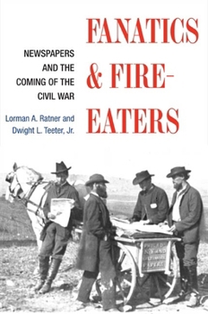 Paperback Fanatics and Fire-Eaters: Newspapers and the Coming of the Civil War Book