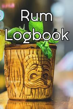 Rum Logbook: Write Records of Rums, Projects, Tastings, Equipment, Cocktails, Guides, Reviews and Courses
