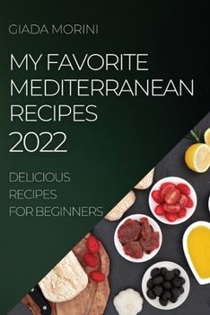 Paperback My Favorite Mediterranean Recipes 2022: Delicious Recipes for Beginners Book