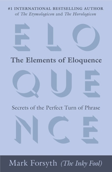 Paperback The Elements of Eloquence: Secrets of the Perfect Turn of Phrase Book