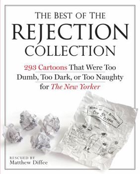 Paperback The Best of the Rejection Collection: 293 Cartoons That Were Too Dumb, Too Dark, or Too Naughty for the New Yorker Book