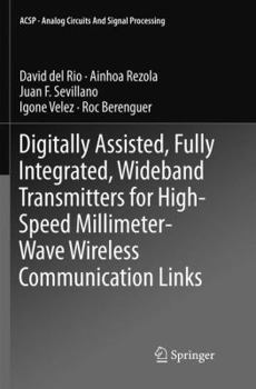 Paperback Digitally Assisted, Fully Integrated, Wideband Transmitters for High-Speed Millimeter-Wave Wireless Communication Links Book