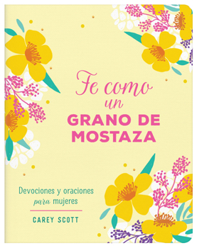 Una Fe Como Un Grano de Mostaza: Devociones Y Oraciones Para Mujeres (Spanish Edition)