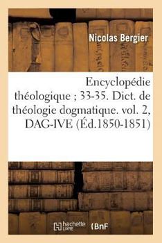 Paperback Encyclopédie Théologique 33-35. Dict. de Théologie Dogmatique. Vol. 2, Dag-Ive (Éd.1850-1851) [French] Book