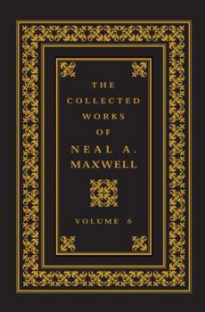 Hardcover The Collected Works of Neal A Maxwell Volume 6 Book