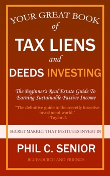 Paperback Your Great Book Of Tax Liens And Deeds Investing: The Beginner's Real Estate Guide To Earning Sustainable Passive Income Book