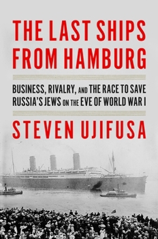 Paperback The Last Ships from Hamburg: Business, Rivalry, and the Race to Save Russia's Jews on the Eve of World War I Book