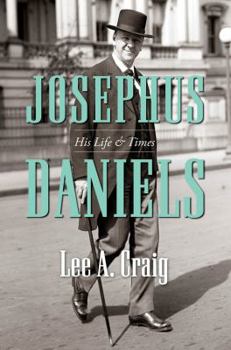 Hardcover Josephus Daniels: His Life & Times Book