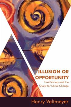 Paperback Illusion or Opportunity: Civil Society and the Quest for Social Change Book