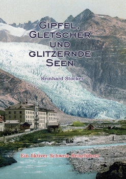 Paperback Gipfel, Gletscher und glitzernde Seen: Ein fiktiver Schweiz-Reiseführer [German] Book