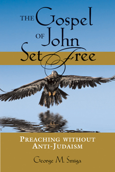 Paperback The Gospel of John Set Free: Preaching Without Anti-Judaism Book