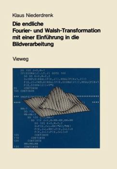 Paperback Die Endliche Fourier- Und Walsh-Transformation Mit Einer Einführung in Die Bildverarbeitung: Eine Anwendungsorientierte Darstellung Mit FORTRAN 77-Pro [German] Book