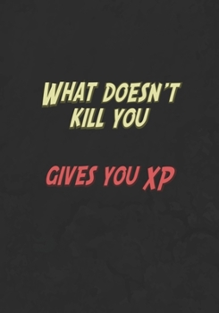 Paperback What Doesn't Kill You Gives You XP: Mixed Role Playing Gamer Paper (College Ruled, Graph, Hex): RPG Journal Book