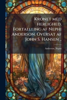 Paperback Kronet med herlighed. Fortaelling af Nephi Anderson. Oversat af John S. Hansen .. [Danish] Book