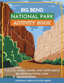 Paperback Big Bend National Park Activity Book: Puzzles, Mazes, Games, and More About Big Bend National Park Book