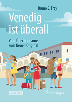 Venedig Ist ?berall : Vom ?bertourismus Zum Neuen Original