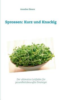 Paperback Sprossen: Kurz und Knackig: Das ultimative Handbuch für gesundheitsbewusste Einsteiger [German] Book