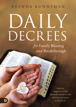 Paperback Daily Decrees for Family Blessing and Breakthrough: Defeat the Assignments of Hell Against Your Family and Create Heavenly Atmospheres in Your Home Book