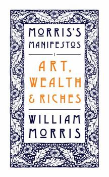 Paperback Art, Wealth and Riches: Morris's Manifestos 1 Book