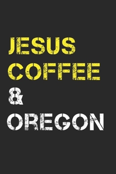 Jesus Coffee & Oregon: Track, Log and Rate Coffee Varieties, Brew Methods And Roasts Notebook Gift for Coffee Drinkers Living In Oregon